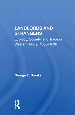 Landlords and Strangers: Ecology, Society, and Trade in Western Africa, 1000-1630 By George E. Brooks Cover Image