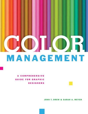 Color Management: A Comprehensive Guide for Graphic Designers By John T. Drew, Sarah A. Meyer Cover Image