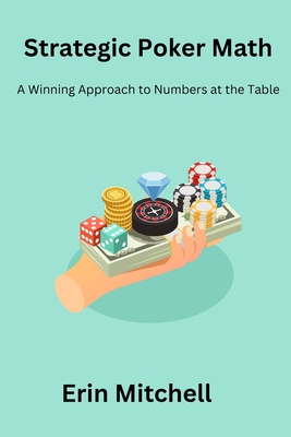 Strategic Poker Math: A Winning Approach to Numbers at the Table Cover Image