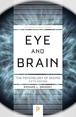 Eye and Brain: The Psychology of Seeing - Fifth Edition (Princeton Science Library #38) By Richard L. Gregory Cover Image