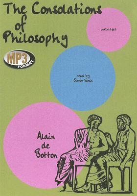 The Consolations of Philosophy By Alain De Botton, Simon Vance (Read by) Cover Image