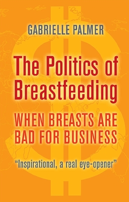 The Politics of Breastfeeding: When Breasts Are Bad for Business Cover Image