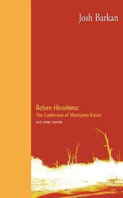 Before Hiroshima: The Confession of Murayama Kazuo and Other Stories