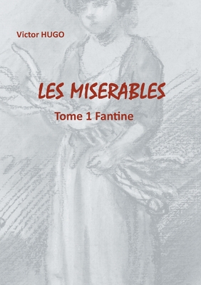 Les Misérables: Tome 1 Fantine