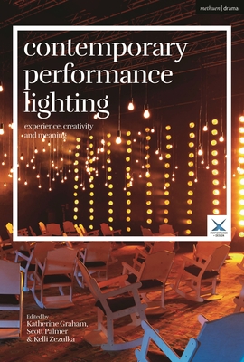 Contemporary Performance Lighting: Experience, Creativity and Meaning (Performance and Design) By Katherine Graham (Editor), Kelli Zezulka (Editor), Joslin McKinney (Editor) Cover Image