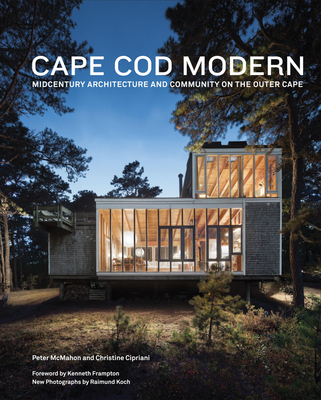 Cape Cod Modern: Midcentury Architecture and Community on the Outer Cape By Kenneth Frampton (Foreword by), Peter McMahon (Text by (Art/Photo Books)), Christine Cipriani (Text by (Art/Photo Books)) Cover Image