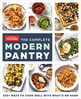 The Complete Modern Pantry: 350+ Ways to Cook Well with What's on Hand By America's Test Kitchen Cover Image
