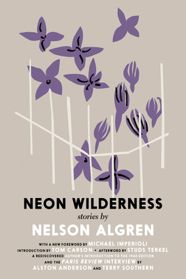 The Neon Wilderness By Nelson Algren, Colin Asher (Foreword by), Tom Carson (Introduction by), Studs Terkel (Afterword by) Cover Image