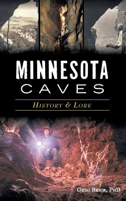 Minnesota Caves: History & Lore Cover Image