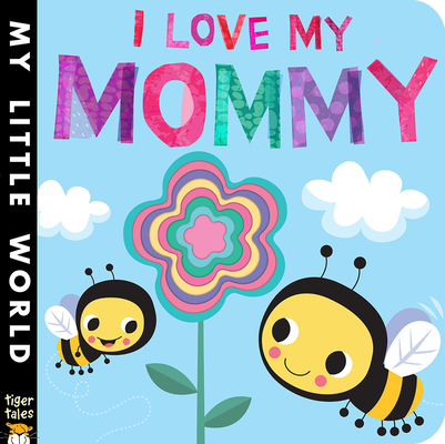 I Love My Mommy (My Little World) By Jonathan Litton, Fhiona Galloway (Illustrator) Cover Image