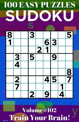 Sudoku: 100 Easy Puzzles Volume 102 - Train Your Brain! Cover Image