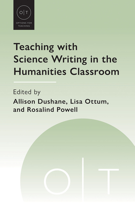 Teaching with Science Writing in the Humanities Classroom (Options for Teaching)