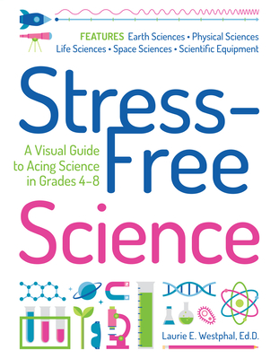 Stress-Free Science: A Visual Guide to Acing Science in Grades 4-8