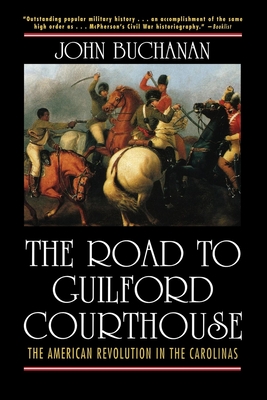 The Road to Guilford Courthouse: The American Revolution in the Carolinas By John Buchanan Cover Image