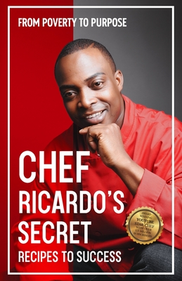 Chef Ricardo's Secret Recipes to Success: From Poverty to Purpose By Chef Ricardo Cover Image