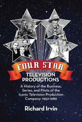 Four Star Television Productions: A History of the Business, Series, and Pilots of the Iconic Television Production Company: 1952-1989 Cover Image