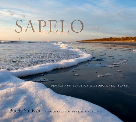 Sapelo: People and Place on a Georgia Sea Island By Buddy Sullivan, Benjamin Galland (Photographer) Cover Image