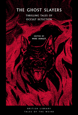 The Ghost Slayers: Thrilling Tales of Occult Detection (Tales of the Weird) cover
