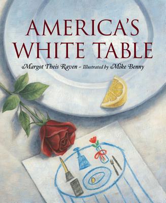 America's White Table by Margot Theis Raven, illustrated by Mike Benny