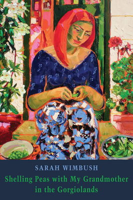 Cover for Shelling Peas with My Grandmother in the Gorgiolands