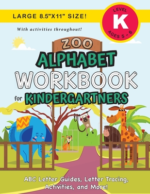 Zoo Alphabet Workbook for Kindergartners: (Ages 5-6) ABC Letter Guides, Letter Tracing, Activities, and More! (Large 8.5x11 Size) By Lauren Dick Cover Image