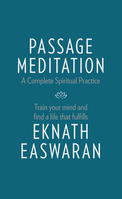 Passage Meditation - A Complete Spiritual Practice: Train Your Mind and Find a Life That Fulfills (Essential Easwaran Library #1) Cover Image