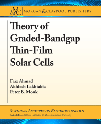 Theory of Graded-Bandgap Thin-Film Solar Cells By Faiz Ahmad, Akhlesh Lakhtakia, Peter B. Monk Cover Image