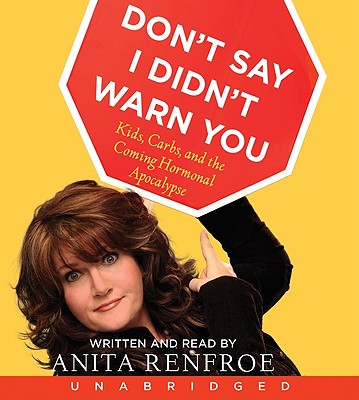 Cover for Don't Say I Didn't Warn You: Kids, Carbs, and the Coming Hormonal Apocalypse