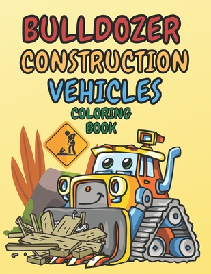 Bulldozer Construction Vehicles Coloring Book: Activity Pages for Kids Boys Girls Toddlers Ages 2-4 and 4-8Work Pages With Tasks Connect the Dots and Cover Image