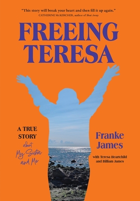 Freeing Teresa: A True Story about My Sister and Me Cover Image