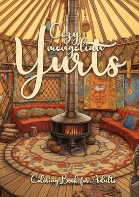 Cozy mongolian Yurts Coloring Book for Adults: Yurt Coloring Book for Adults Grayscale Mongolian Yurts Grayscale coloring book Camping Outdoor Colorin Cover Image