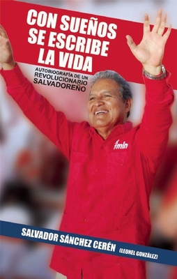 Con Sueños Se Escribe La Vida (Edicion Ampliada): Autobiografía de Un Revolucionario Salvadoreño Cover Image