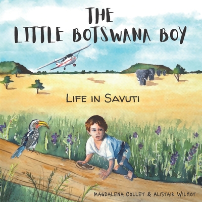The Little Botswana Boy: Life in Savuti By Alistair Wilmot, Magdalena Collet Cover Image