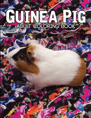 Guinea Pig Adult Coloring Book: The Relaxing And Stress Relieving Art Book Cover Image