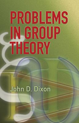 Problems in Group Theory (Dover Books on Mathematics) By John D. Dixon Cover Image