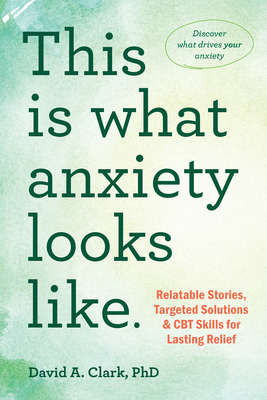 This Is What Anxiety Looks Like: Relatable Stories, Targeted Solutions, and CBT Skills for Lasting Relief Cover Image