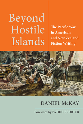 Beyond Hostile Islands: The Pacific War in American and New Zealand Fiction Writing (World War II: The Global) Cover Image