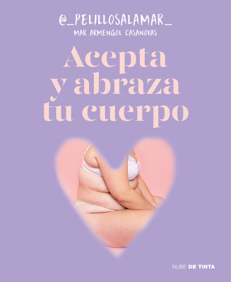Acepta y abraza tu cuerpo / Accept and Embrace Your Body By Mar Armengol Casanovas Cover Image