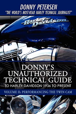 Donny's Unauthorized Technical Guide to Harley Davidson 1936 to Present: Volume II: Performancing the Twin Cam cover