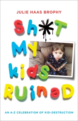 Cover for Sh*t My Kids Ruined