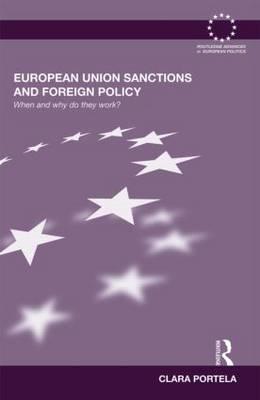 European Union Sanctions and Foreign Policy: When and Why do they Work? (Routledge Advances in European Politics)