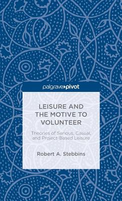 Leisure and the Motive to Volunteer: Theories of Serious, Casual, and Project-Based Leisure Cover Image