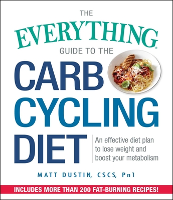 The Everything Guide to the Carb Cycling Diet: An Effective Diet Plan ...