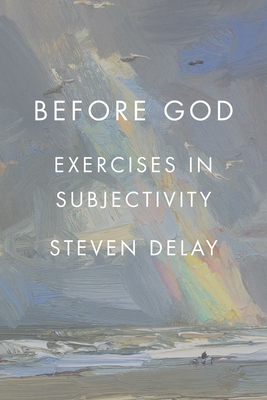 Before God: Exercises in Subjectivity By Steven DeLay Cover Image