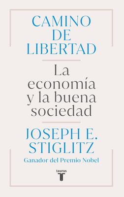 Camino de libertad. La economía y la buena sociedad / The Road to Freedom By Joseph E. Stiglitz Cover Image