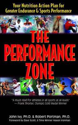 The Performance Zone: Your Nutrition Action Plan for Greater Endurance & Sports Performance By John Ivy, Robert Portman, Dave Scott (Foreword by) Cover Image