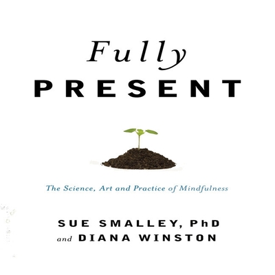 Fully Present: The Science, Art, and Practice of Mindfulness Cover Image