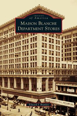 Maison Blanche Department Stores By Edward J. Branley Cover Image