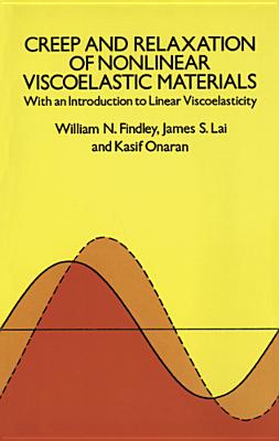 Creep and Relaxation of Nonlinear Viscoelastic Materials (Dover Civil and Mechanical Engineering) By William N. Findley, Francis A. Davis Cover Image