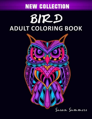 Bird Adult Coloring Book: Includes Parrots, Owls, Eagles, Hawks, Chickens and Much More By Susan Summers Cover Image
